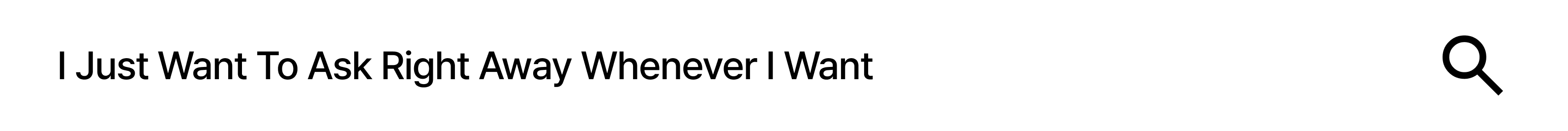 I just want to ask my question directly..
